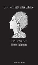 Stefanie Gsell (Hg.) Das Herz liebt alles Schöne. Die Lieder der Umm Kulthum